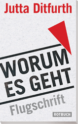 Titelbild Jutta Ditfurth:
WORUM ES GEHT. 
Flugschrift