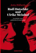 Titelbild Jutta Ditfurth:
Rudi Dutschke und Ulrike Meinhof.
Geschichte einer politischen Freundschaft