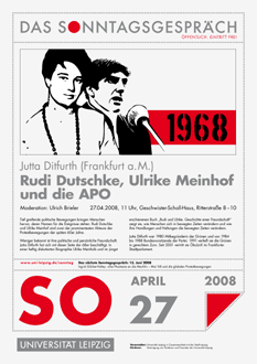 Plakat: So. 27.4.2008, 11:00–13:00/14:00 Uhr, LEIPZIG, Vortrag: »Rudi Dutschke, Ulrike Meinhof und die APO«, Ort: Geschwister-Scholl-Haus der Universität Leipzig, Ritterstr.8-10 (Innenstadt, direkt am Augustusplatz). Mitveranstalter: Stadt Leipzig. Reihe: »Sonntagsgespräch«.